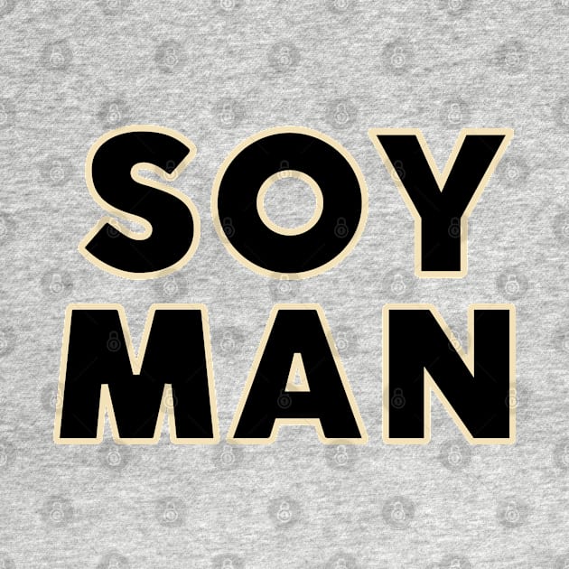 SOY MAN by TJWDraws